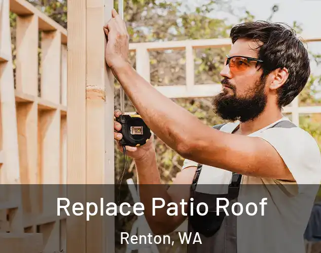  Replace Patio Roof Renton, WA